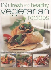 Cover of: 160 Fresh And Healthy Vegetarian Recipes Tempting Dishes For All Tastes And Occasions With 190 Photographs