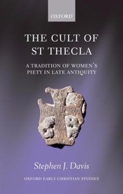 Cover of: The Cult Of Saint Thecla A Tradition Of Womens Piety In Late Antiquity