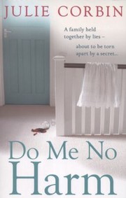 Cover of: Do Me No Harm A Family Held Together By Lies About To Be Torn Apart By A Secret