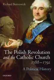 The Polish Revolution and the Catholic Church 17881792 by Richard Butterwick