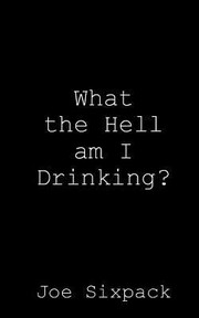 Cover of: What the Hell Am I Drinking by 