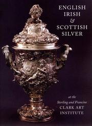 Cover of: English, Irish, & Scottish silver at the Sterling and Francine Clark Art Institute by Sterling and Francine Clark Art Institute.