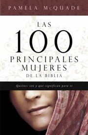 Cover of: Las 100 Principales Mujeres De La Biblia Quines Son Y Lo Que Significan Para T