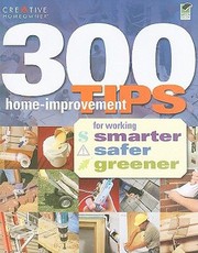 Cover of: 300 Homeimprovement Tips For Working Smarter Safer Greener