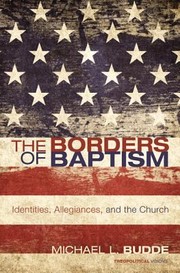 Cover of: The Borders of Baptism
            
                Theopolitical Visions by 