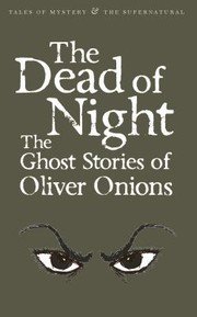 Cover of: The Dead Of Night The Ghost Stories Of Oliver Onions