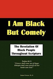 I Am Black But Comely  The Revelation of Black People in Scripture by Samuel N. Greene