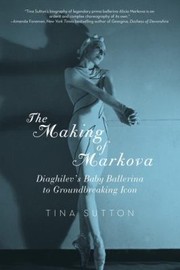 Cover of: Making Of Markova Diaghilevs Baby Ballerine To Groundbreaking Icon by 