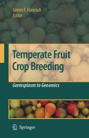 Temperate Fruit Crop Breeding Germplasm To Genomics by James F. Hancock