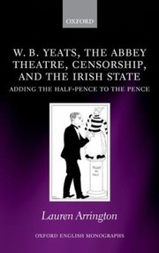 Cover of: Wb Yeats The Abbey Theatre Censorship And The Irish State Adding The Halfpence To The Pence