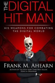 Cover of: Frank M Ahearn the Digital Hit Man His Weapons for Combating the Digital World