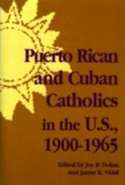 Cover of: Puerto Rican and Cuban Catholics in the US 19001965
            
                History of Hispanic Catholics in US