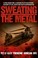 Cover of: Sweating the Metal