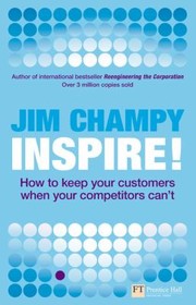 Cover of: Inspire How To Keep Your Customers When Your Competitors Cant by 