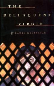 The delinquent virgin by Laura Kalpakian