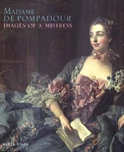 Cover of: Madame De Pompadour Images Of A Mistress Exhibition At The National Gallery London 16 October 2002 12 January 2003
