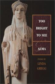 Cover of: Too bright to see by Linda Gregg, Linda Gregg