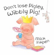 Cover of: Dont Lose Pigley Wibbly Pig Mick Inkpen by 
