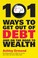 Cover of: 101 Ways To Get Out Of Debt And On The Road To Wealth