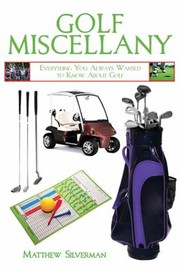 Cover of: Golf Miscellany Everything You Always Wanted To Know About Golf by 