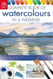 Cover of: Complete Book Of Watercolours In A Weekend