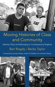 Cover of: Moving Histories Of Class And Community Identity Place And Belonging In Contemporary England