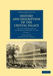 Cover of: History And Description Of The Crystal Palace And The Exhibition Of The Worlds Industry In 1851