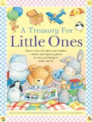 Cover of: A Treasury For Little Ones Hours Of Fun For Babies And Toddlers Stories And Rhymes Puzzles To Solve And Things To Make And Do