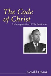 Cover of: The Code of Christ
            
                Gerald Heard Reprint by 