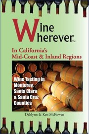 Cover of: Wine Wherever In Californias Midcoast Inland Regions Wine Tasting In Monterey Santa Clara And Santa Cruz Counties