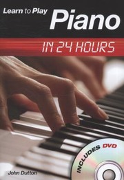Cover of: Learn to Play Piano in 24 Hours With DVD
            
                Learn to Playin 24 Hours