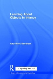 Learning about Objects in Infancy
            
                Essays in Developmental Psychology by Amy Needham