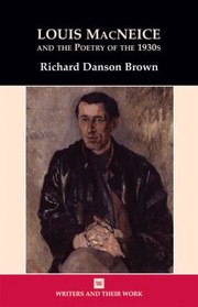 Louis Macneice And The Poetry Of The 1930s by Richard Danson Brown