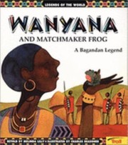 Cover of: Wanyana  Matchmaker Frog
            
                Legends of the World by 