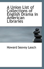 Cover of: A Union List of Collections of English Drama in American Libraries