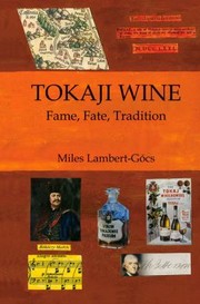 Tokaji Wine Fame Fate Tradition Az Through The History Of Tokaji Wine by Miles Lambert-Gocs