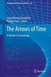 The Arrows Of Time A Debate In Cosmology by R. Diger Vaas