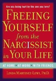 Cover of: Freeing Yourself Fro the Narcissist In Your Life