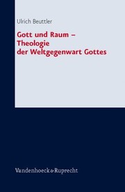 Gott Und Raum Theologie Der Weltgegenwart Gottes by Ulrich Beuttler