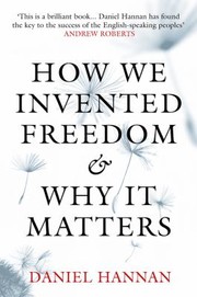Cover of: How We Invented Freedom and Why it Matters
