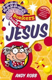 Cover of: Professor Bumblebrains Bonkers Book On Jesus