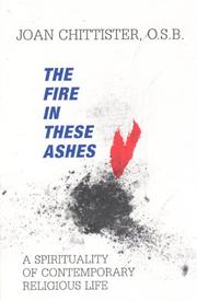 Cover of: The fire in these ashes: a spirituality of contemporary religious life