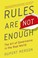Cover of: Rules Are Not Enough The Art Of Governance In The Real World