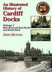 Cover of: An Illustrated History Of Cardiff Docks Bute West Dock Bute East Dock And Roath Dock