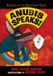 Anubis Speaks A Guide To The Afterlife By The Egyptian God Of The Dead by Vicky Alvear Shecter