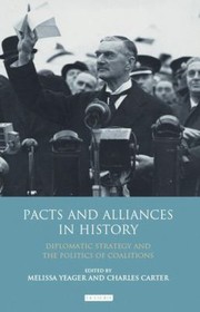 Cover of: Pacts And Alliances In History Diplomatic Strategy And The Politics Of Coalitions
