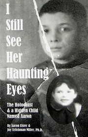 Cover of: I Still See Her Haunting Eyes The Holocaust And A Hidden Child Named Aaron by 