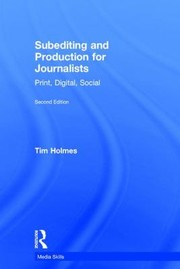 Subediting and Production for Journalists
            
                Media Skills Hardcover by Tim Holmes