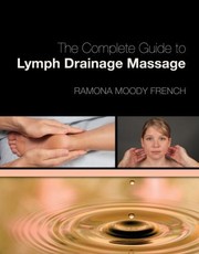 The Complete Guide to Lymph Drainage Massage by Ramona Moody French