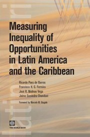 Measuring Inequality Of Opportunity In Latin America And The Caribbean by Ricardo Paes de Barros